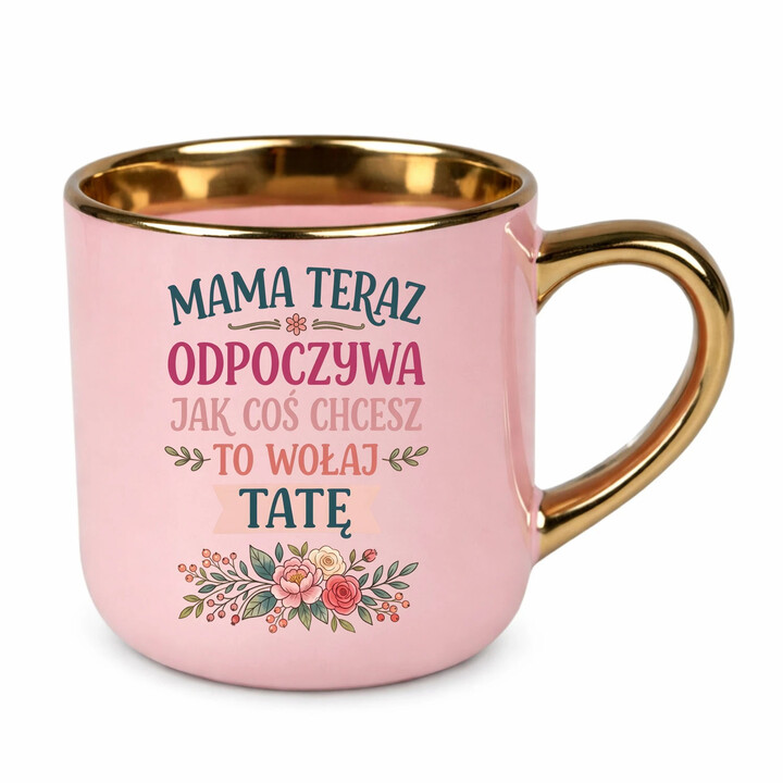 Mama teraz odpoczywa, jak coś chcesz to wołaj tatę - kubek elegancki na prezent