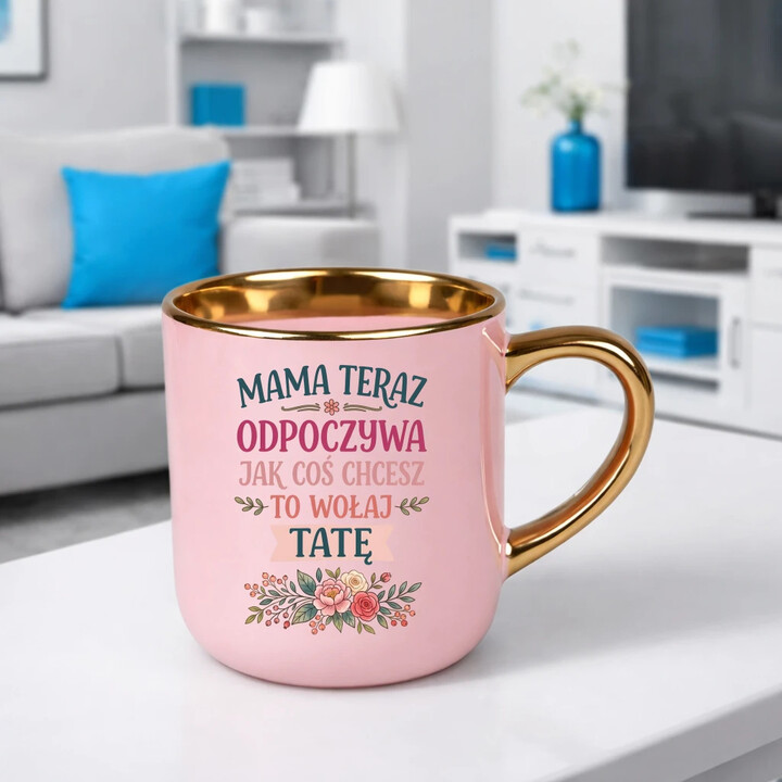 Mama teraz odpoczywa, jak coś chcesz to wołaj tatę - kubek elegancki na prezent