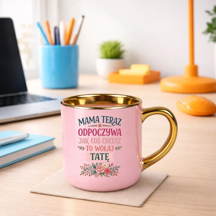 Mama teraz odpoczywa, jak coś chcesz to wołaj tatę - kubek elegancki na prezent