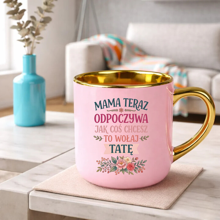 Mama teraz odpoczywa, jak coś chcesz to wołaj tatę - kubek elegancki na prezent