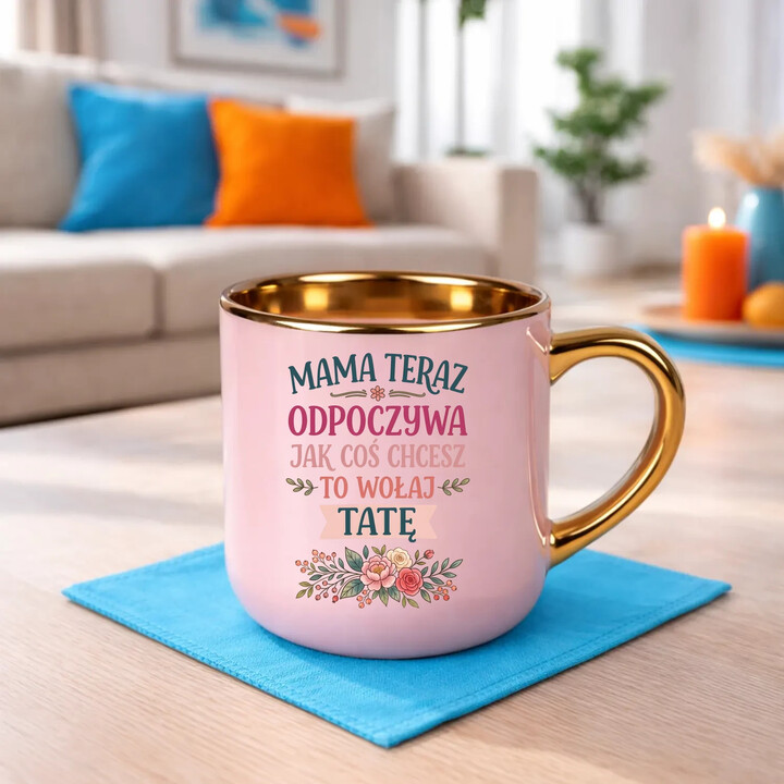 Mama teraz odpoczywa, jak coś chcesz to wołaj tatę - kubek elegancki na prezent
