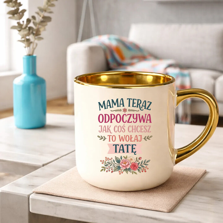 Mama teraz odpoczywa, jak coś chcesz to wołaj tatę - kubek elegancki na prezent