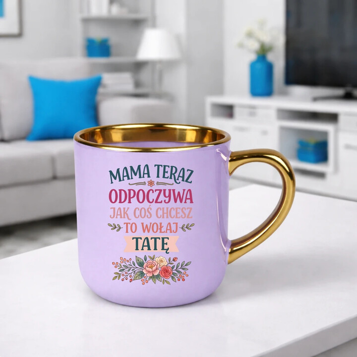 Mama teraz odpoczywa, jak coś chcesz to wołaj tatę - kubek elegancki na prezent
