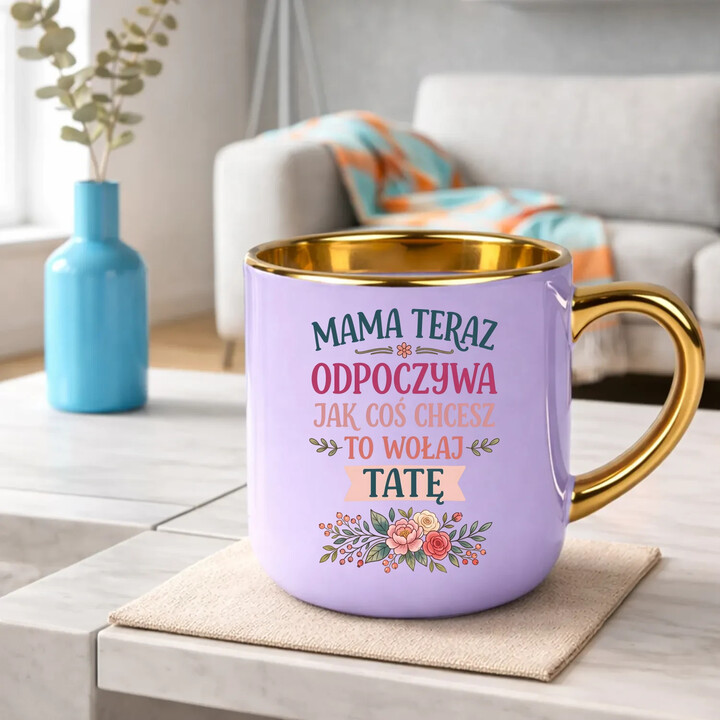Mama teraz odpoczywa, jak coś chcesz to wołaj tatę - kubek elegancki na prezent