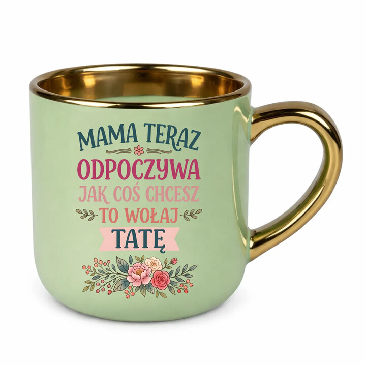 Mama teraz odpoczywa, jak coś chcesz to wołaj tatę - kubek elegancki na prezent