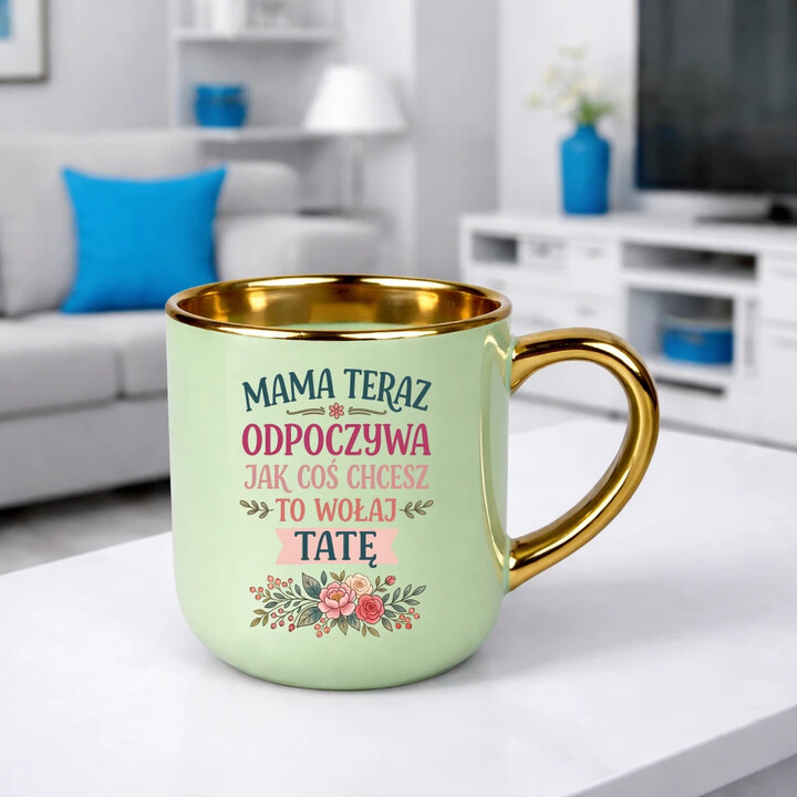 Mama teraz odpoczywa, jak coś chcesz to wołaj tatę - kubek elegancki na prezent