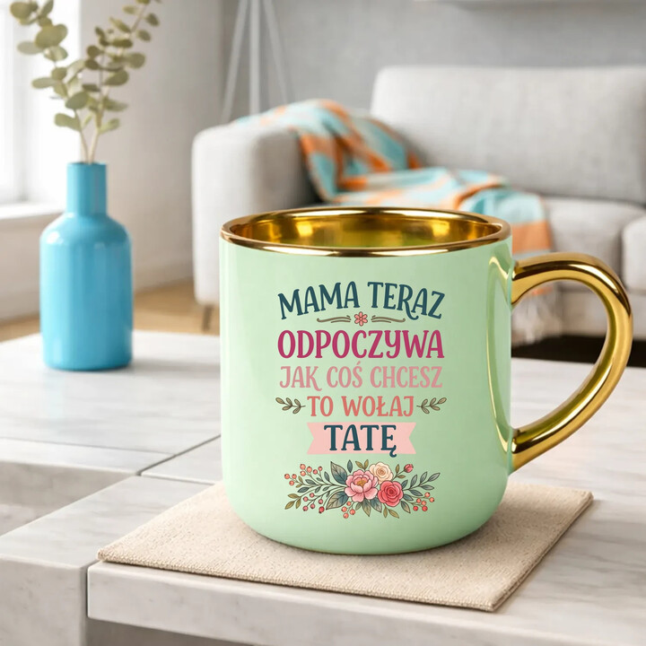 Mama teraz odpoczywa, jak coś chcesz to wołaj tatę - kubek elegancki na prezent