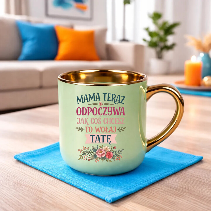 Mama teraz odpoczywa, jak coś chcesz to wołaj tatę - kubek elegancki na prezent