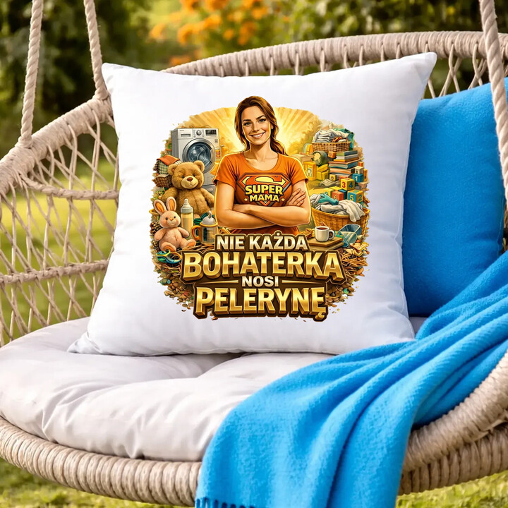 Nie każda bohaterka nosi pelerynę - Mama - poduszka na prezent