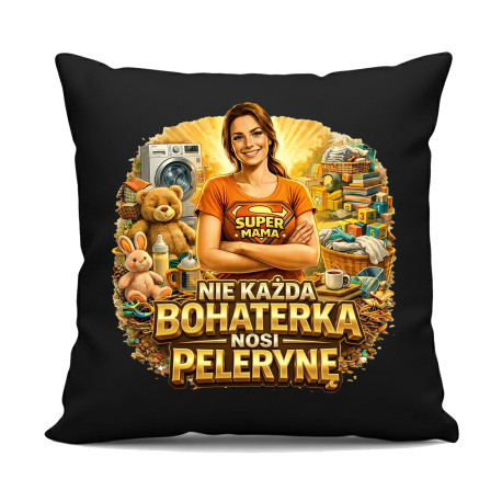 Nie każda bohaterka nosi pelerynę - Mama - czarna poduszka na prezent