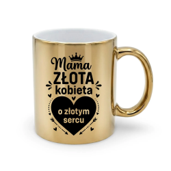 Mama - złota kobieta o złotym sercu - złoty kubek na prezent
