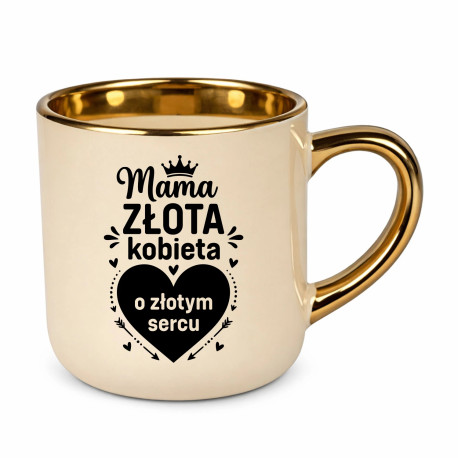 Mama - złota kobieta o złotym sercu - kubek elegancki na prezent