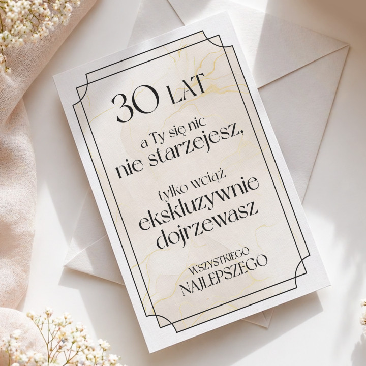 30 lat - a Ty się nic nie starzejesz, tylko wciąż ekskluzywnie dojrzewasz - kartka okolicznościowa na prezent