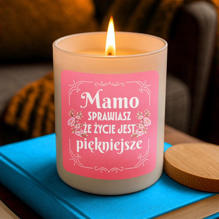 Mamo, sprawiasz, że życie jest piękniejsze - świeczka zapachowa na prezent