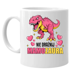 Nie drażnij mamozaura - kubek na prezent