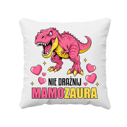 Nie drażnij mamozaura - poduszka na prezent