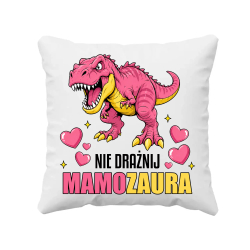 Nie drażnij mamozaura - poduszka na prezent