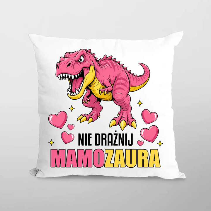 Nie drażnij mamozaura - poduszka na prezent