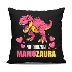 Nie drażnij mamozaura - czarna poduszka na prezent
