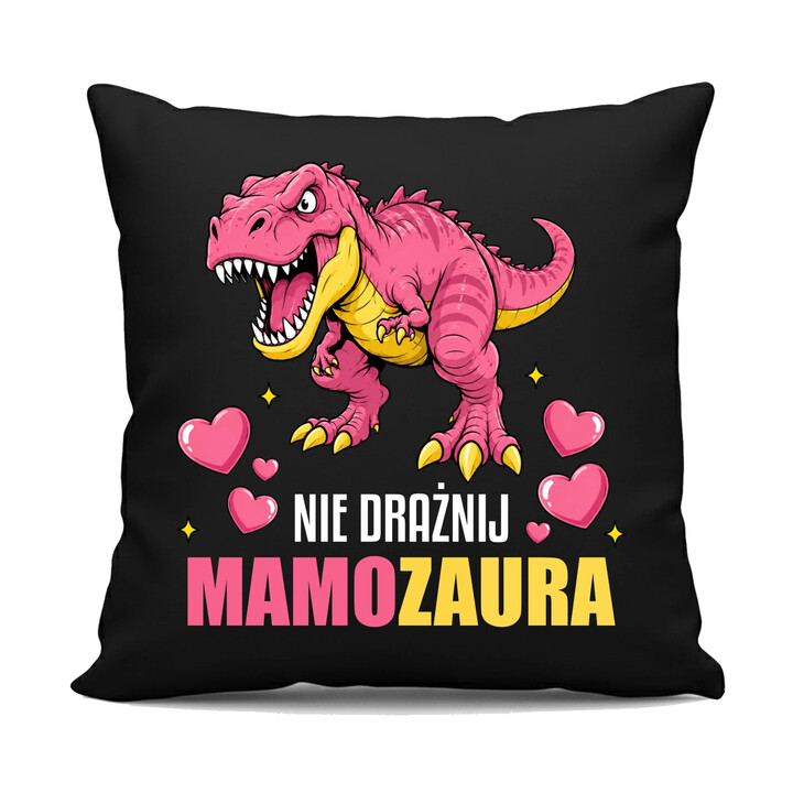 Nie drażnij mamozaura - czarna poduszka na prezent