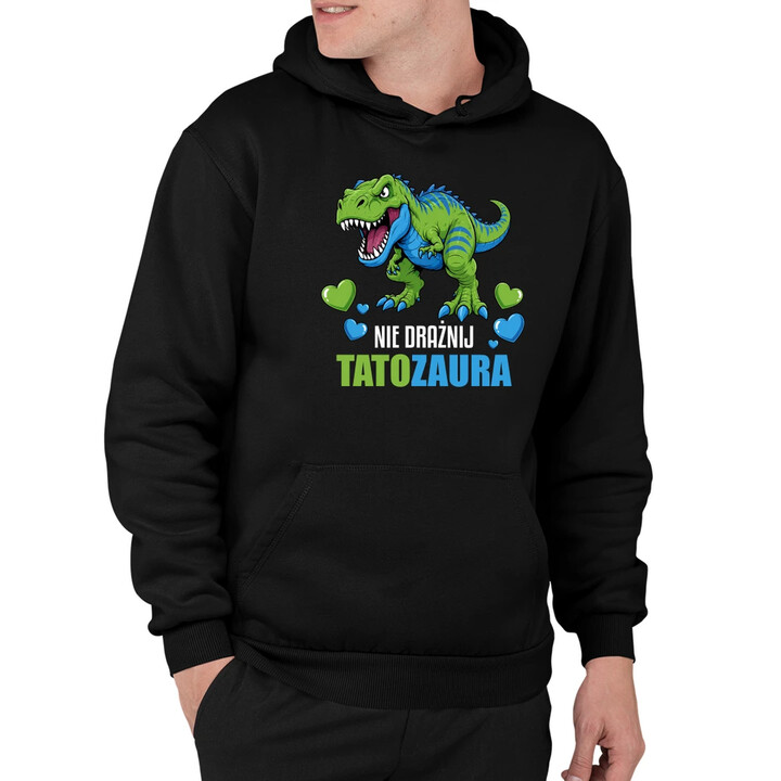 Nie drażnij tatozaura - męska bluza na prezent