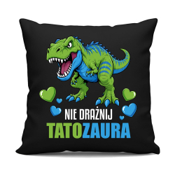 Nie drażnij tatozaura - czarna poduszka na prezent