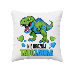 Nie drażnij tatozaura - poduszka na prezent