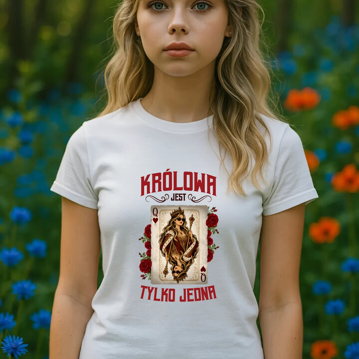 Królowa jest tylko jedna - damska koszulka na prezent