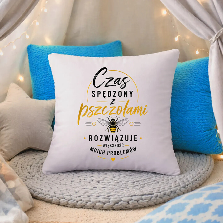 Czas spędzony z pszczołami rozwiązuje większość moich problemów  - poduszka na prezent