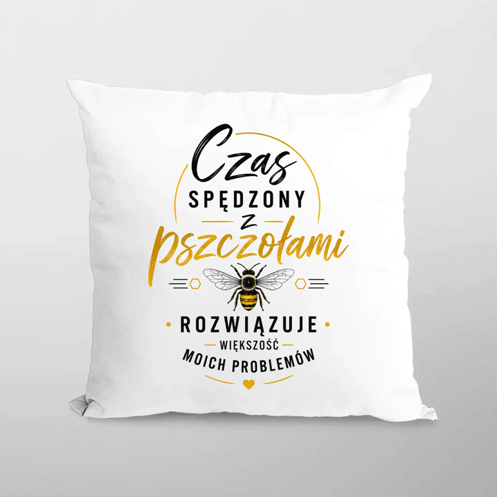 Czas spędzony z pszczołami rozwiązuje większość moich problemów  - poduszka na prezent