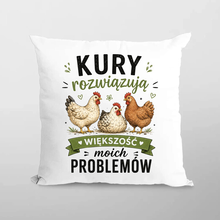 Kury rozwiązują większość moich problemów - poduszka na prezent