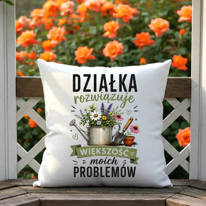 Działka rozwiązuje większość moich problemów - poduszka na prezent