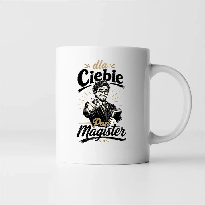Dla Ciebie Pan Magister - kubek na prezent