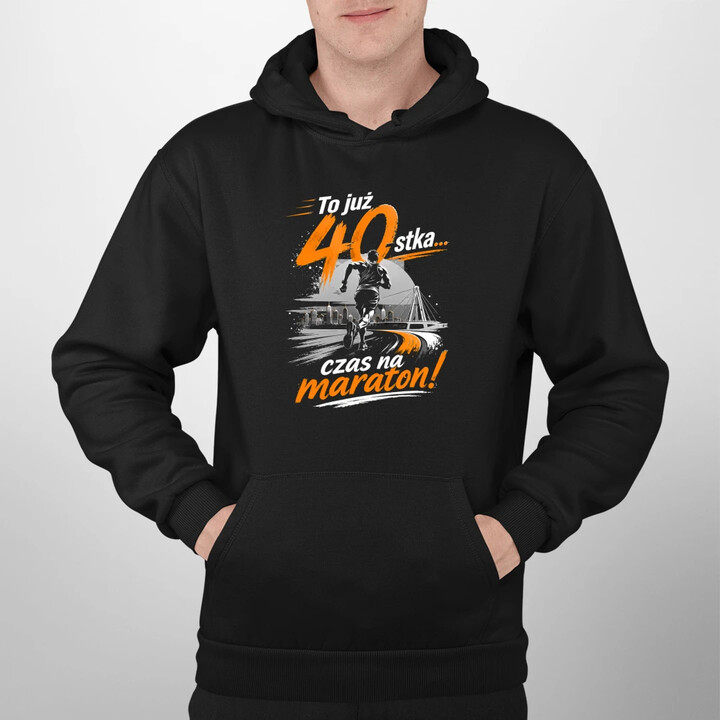 To już 40-stka... czas na maraton! - męska bluza na prezent