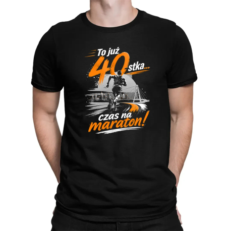 To już 40-stka... czas na maraton! - męska koszulka na prezent