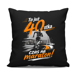 To już 40-stka... czas na maraton! - czarna poduszka na prezent