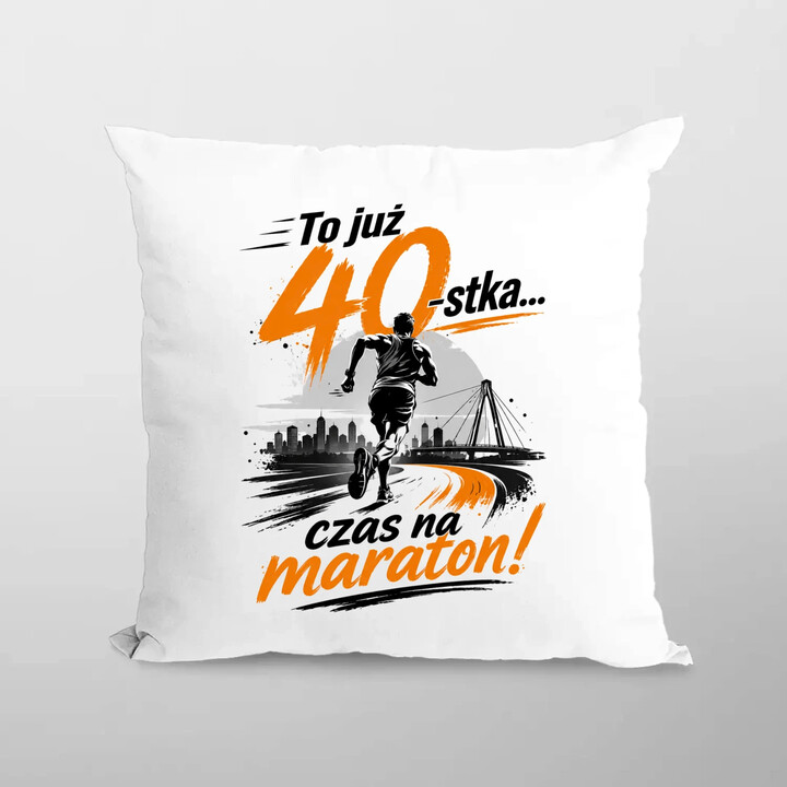 To już 40-stka... czas na maraton! - poduszka na prezent
