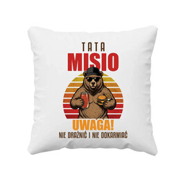 Tata Misio - Uwaga! Nie drażnić i nie dokarmiać - poduszka na prezent