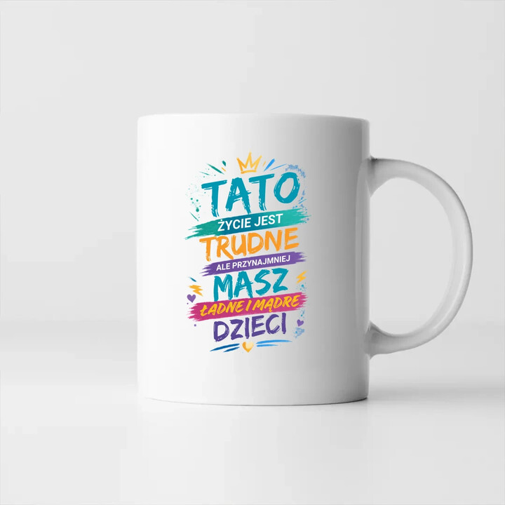 Tato życie jest trudne, ale przynajmniej masz ładne i mądre dzieci - kubek na prezent