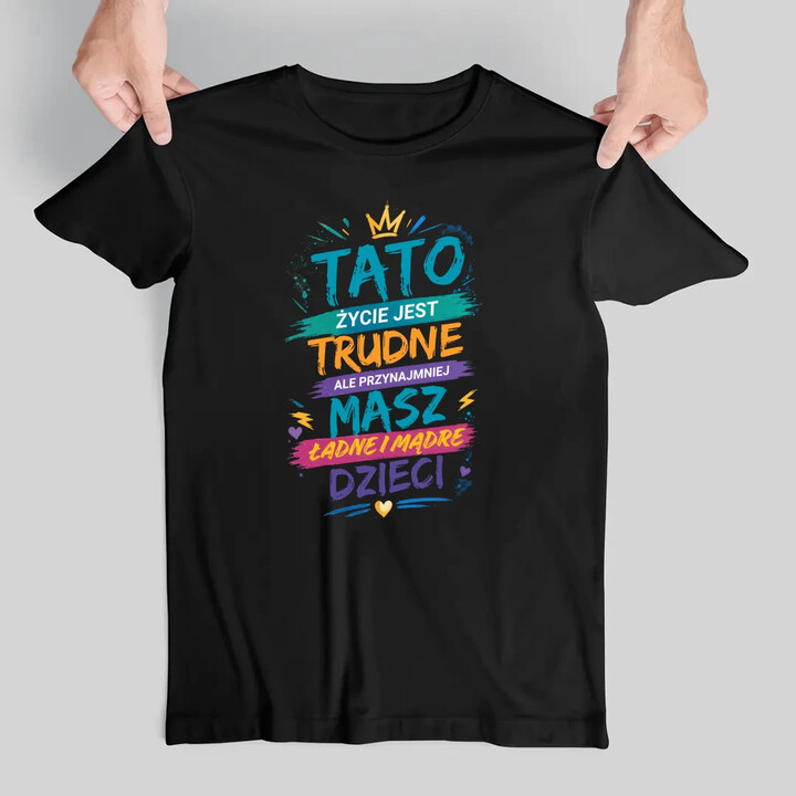Tato życie jest trudne, ale przynajmniej masz ładne i mądre dzieci - męska koszulka na prezent