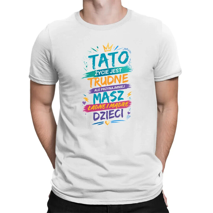 Tato życie jest trudne, ale przynajmniej masz ładne i mądre dzieci - męska koszulka na prezent