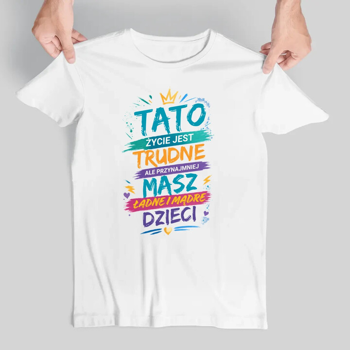 Tato życie jest trudne, ale przynajmniej masz ładne i mądre dzieci - męska koszulka na prezent