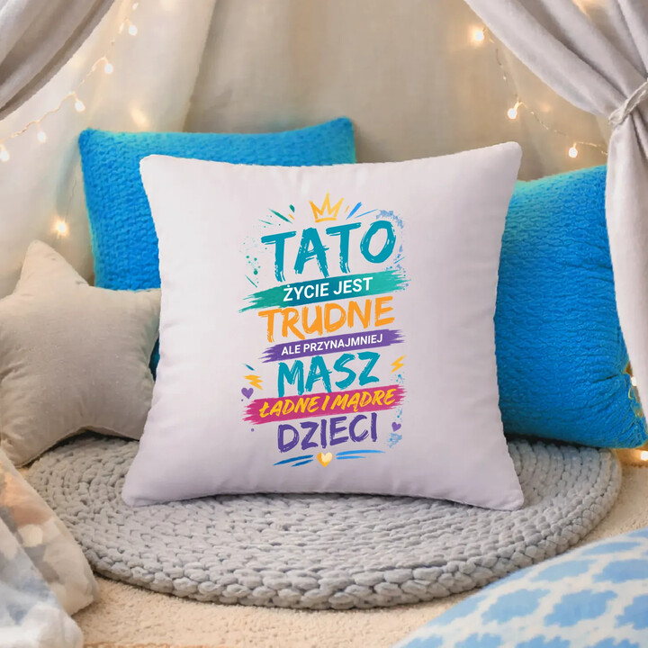 Tato życie jest trudne, ale przynajmniej masz ładne i mądre dzieci - poduszka na prezent