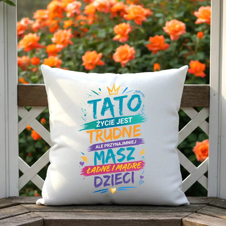 Tato życie jest trudne, ale przynajmniej masz ładne i mądre dzieci - poduszka na prezent