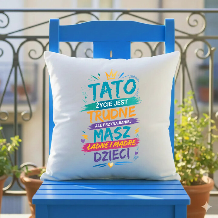 Tato życie jest trudne, ale przynajmniej masz ładne i mądre dzieci - poduszka na prezent