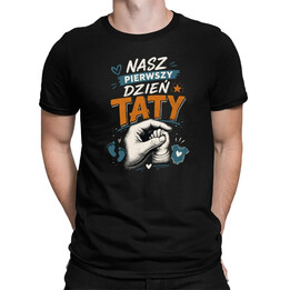 Nasz pierwszy dzień taty - męska koszulka na prezent