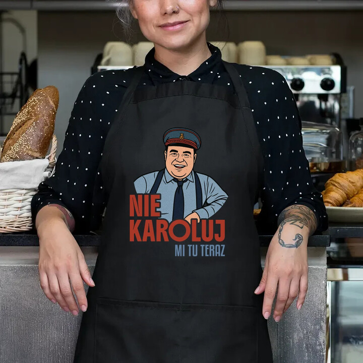 Nie karoluj mi tu teraz - fartuch na prezent