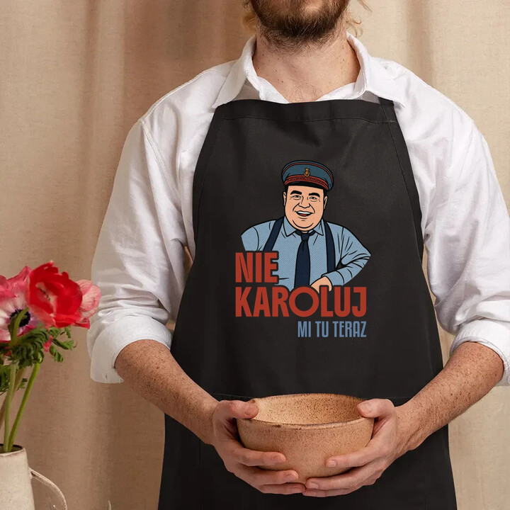 Nie karoluj mi tu teraz - fartuch na prezent