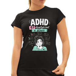 ADHD 47 otwartych kart w głowie - damska koszulka na prezent