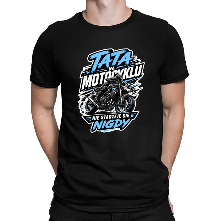 Tata na motocyklu nie starzeje się nigdy - męska koszulka na prezent